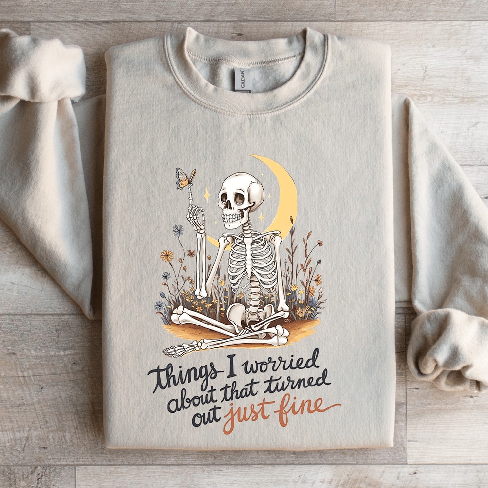 Things I Worried About That Turned Out Just Fine Sweatshirt 0