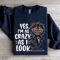 Yes Im As Crazy As I Look Sweatshirt 1