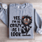 Yes Im As Crazy As I Look Sweatshirt 2