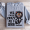 Yes Im As Crazy As I Look Sweatshirt 2
