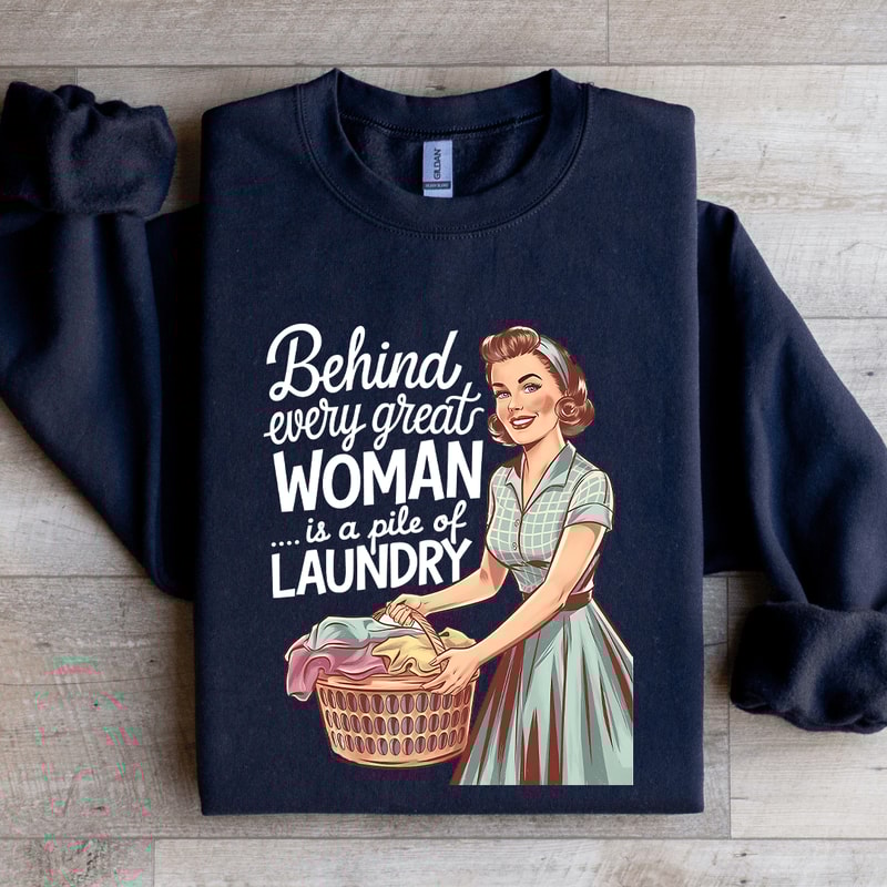 Behind Every Great Woman Is A Pile Of Laundry Sweatshirt 1