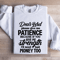Dear Lord Please Give Me Patience Sweatshirt 1
