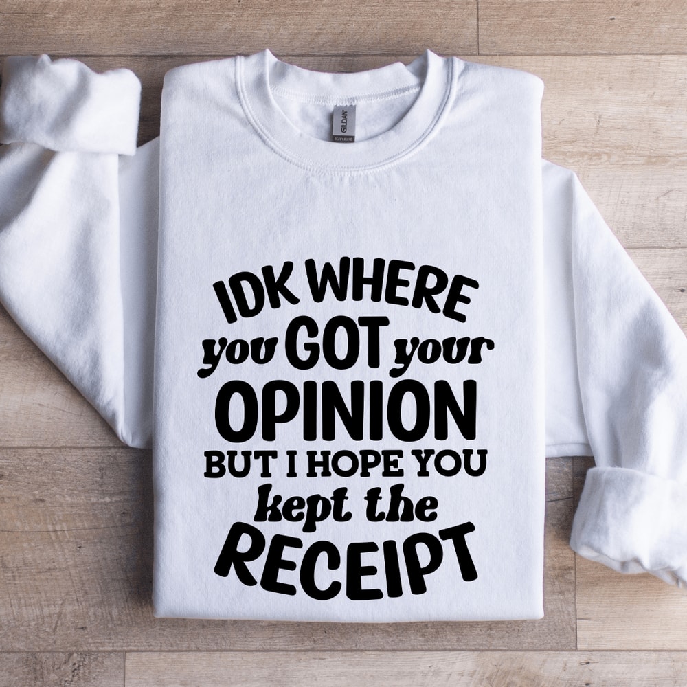 IDK Where You Got Your Opinion Sweatshirt 0
