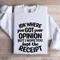 IDK Where You Got Your Opinion Sweatshirt 0