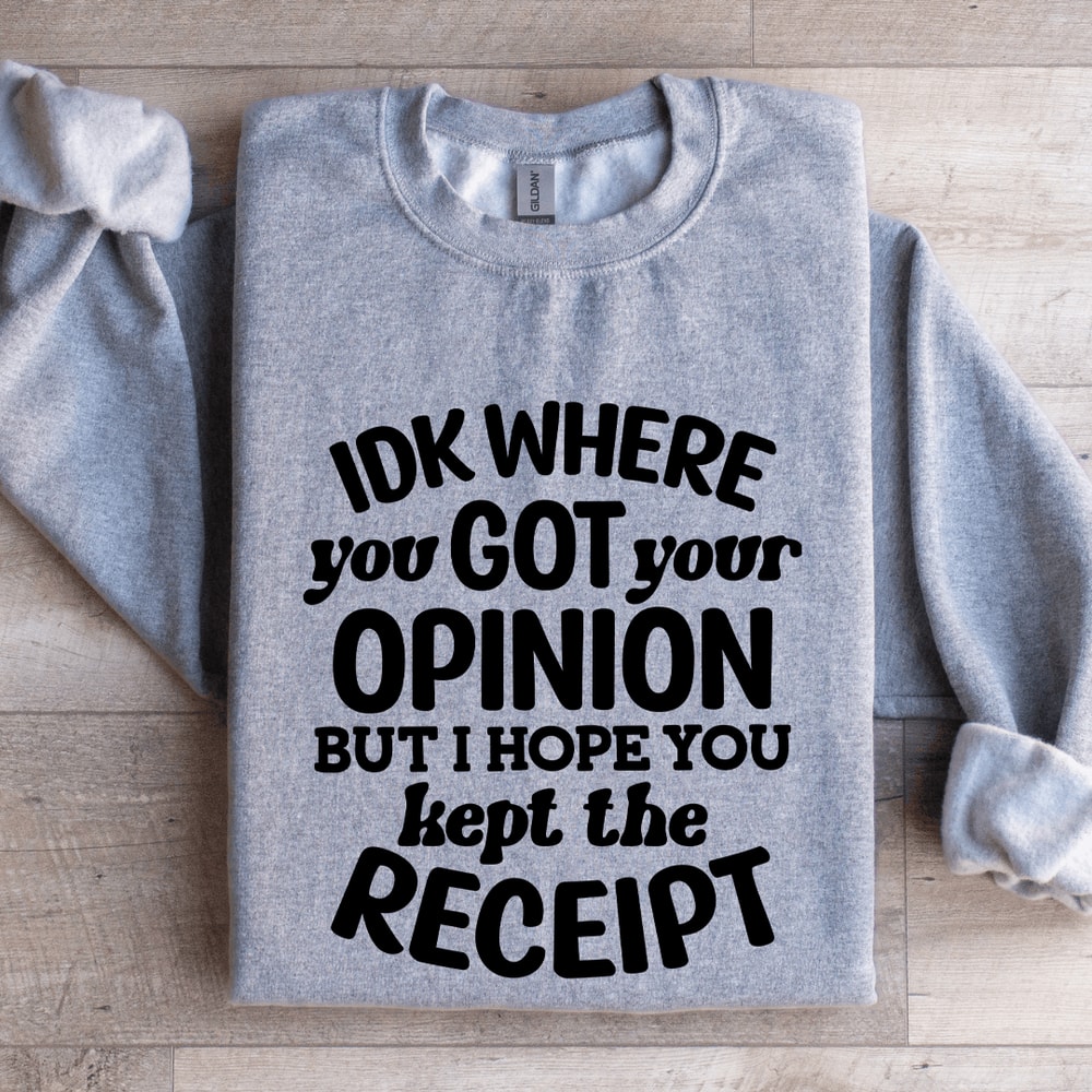 IDK Where You Got Your Opinion Sweatshirt 2