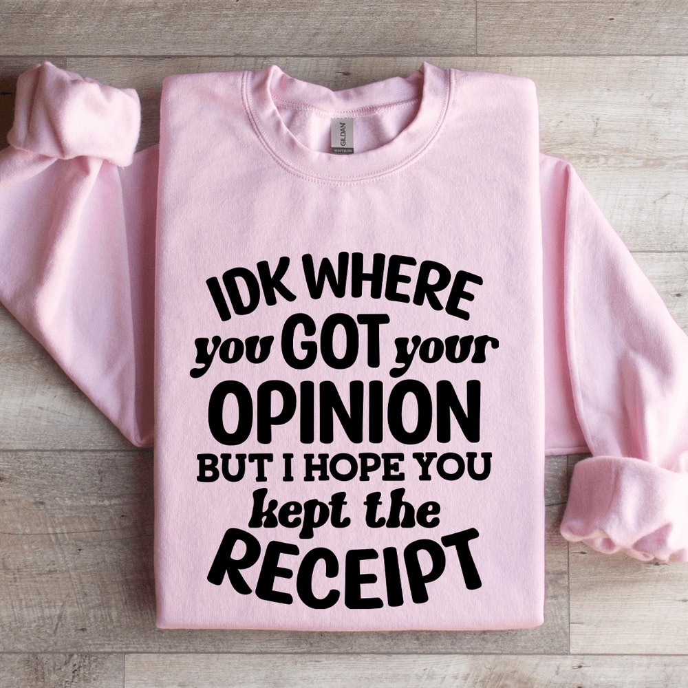 IDK Where You Got Your Opinion Sweatshirt 3