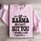 If Karma Doesnt Hit You Sweatshirt 3