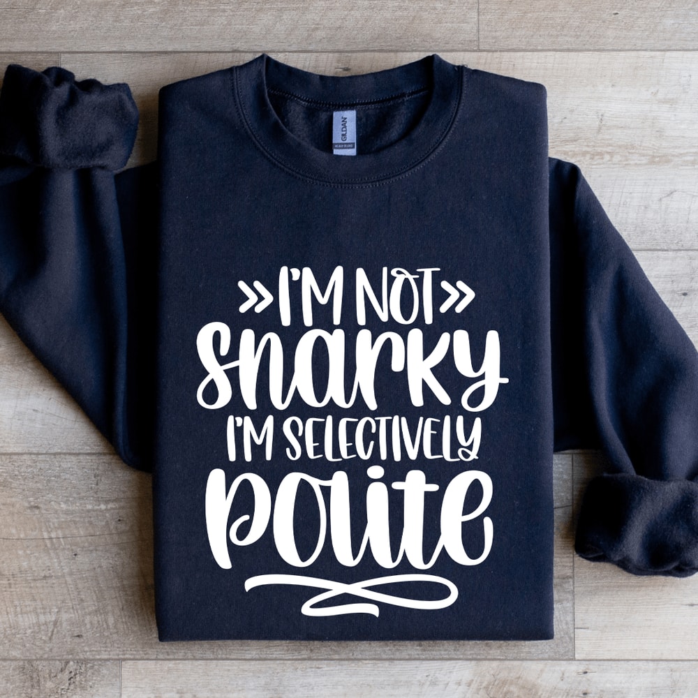 Im Not Snarky Sweatshirt 1