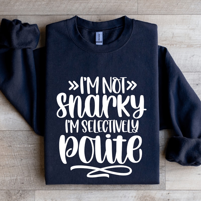 Im Not Snarky Sweatshirt 1