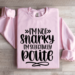 i'm not snarky sweatshirt