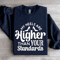 My Heels Are Higher Than Your Standards Sweatshirt 1