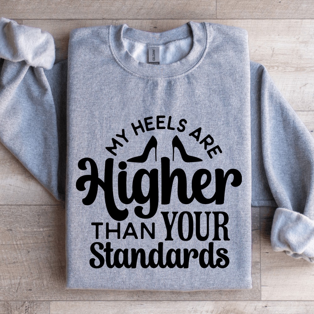 My Heels Are Higher Than Your Standards Sweatshirt 2