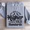 My Heels Are Higher Than Your Standards Sweatshirt 2