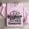 My Heels Are Higher Than Your Standards Sweatshirt 3