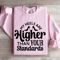 My Heels Are Higher Than Your Standards Sweatshirt 3