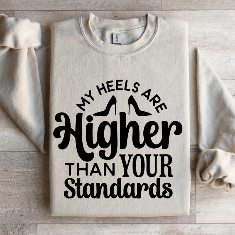 My Heels Are Higher Than Your Standards Sweatshirt 4