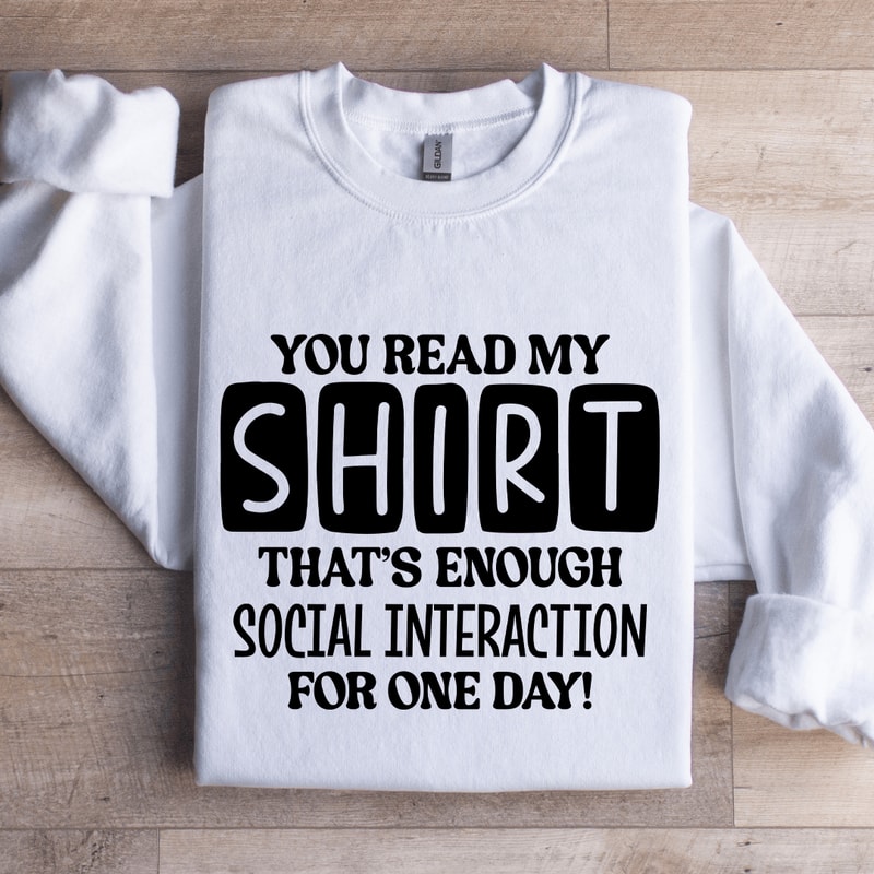 You Read My Shirt Thats Enough Social Interaction Sweatshirt 1