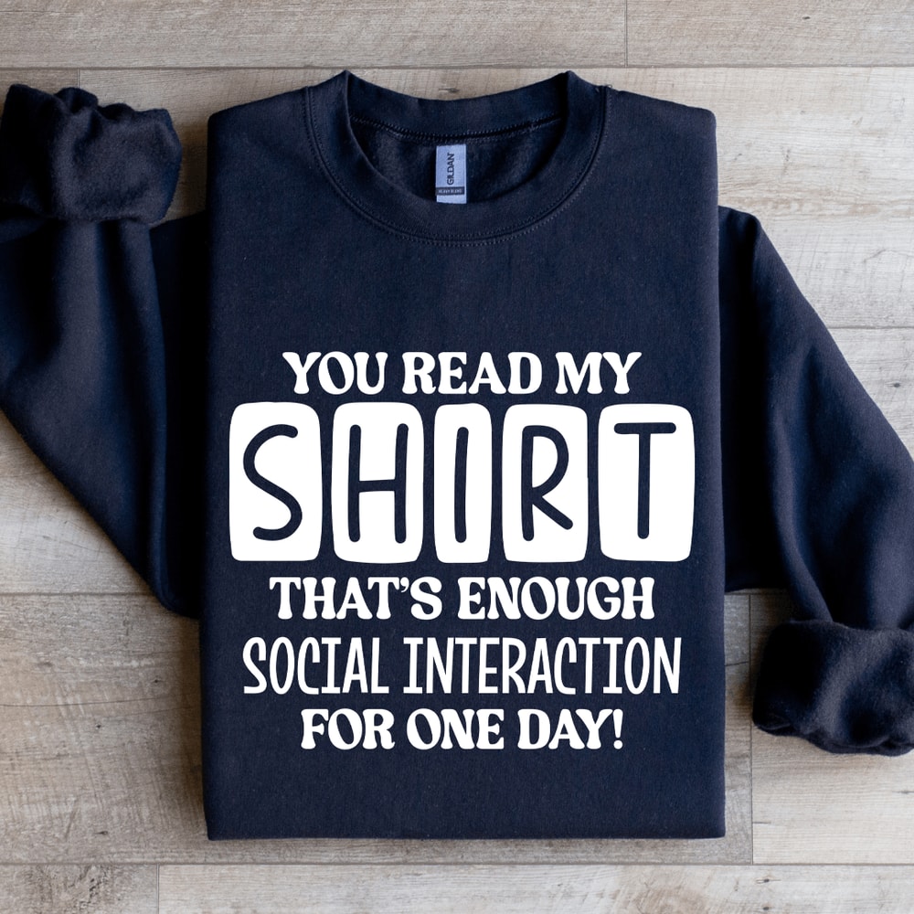 You Read My Shirt Thats Enough Social Interaction Sweatshirt 2