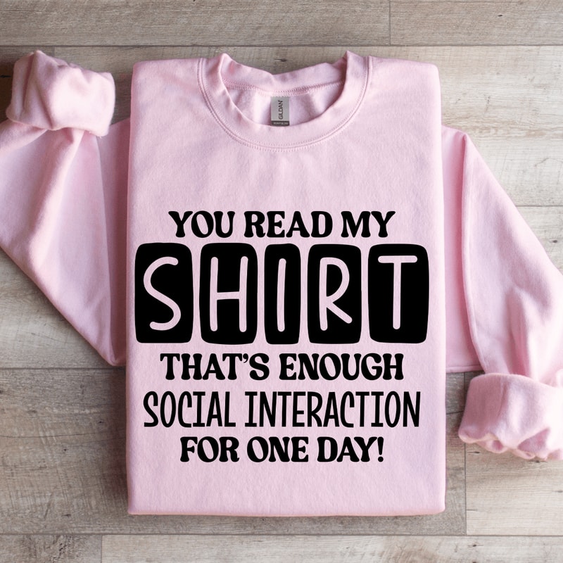 You Read My Shirt Thats Enough Social Interaction Sweatshirt 4