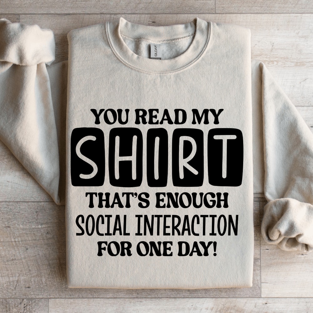 You Read My Shirt Thats Enough Social Interaction Sweatshirt 0