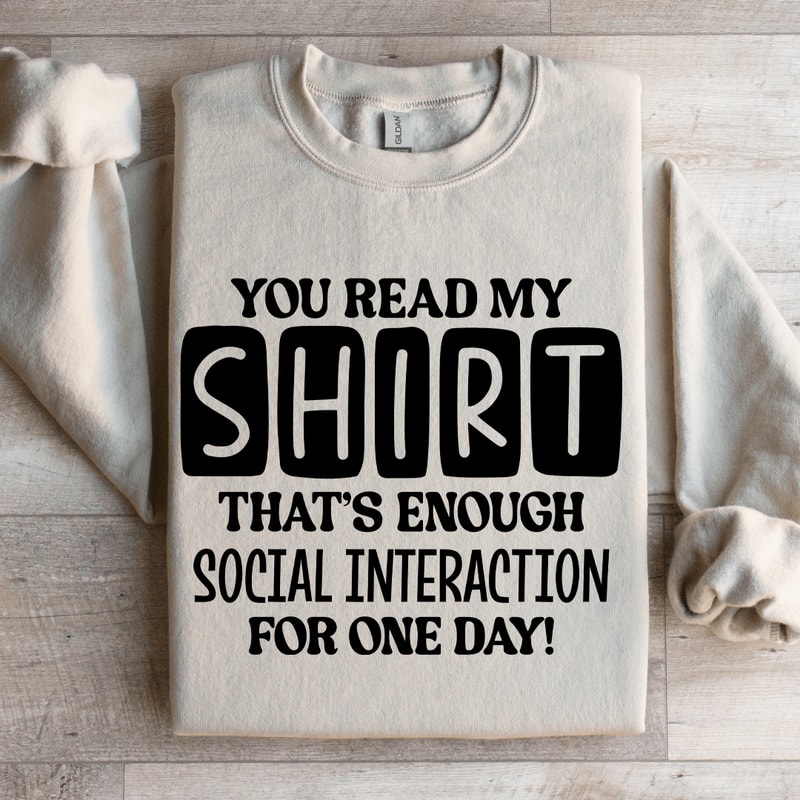 You Read My Shirt Thats Enough Social Interaction Sweatshirt 0