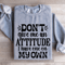 Dont Give Me An Attitude Sweatshirt 3