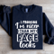 I Promise Im Nicer Than My Face Looks Sweatshirt 1