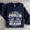 If Im The Problem Then You Might Be The Reason Sweatshirt 0