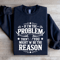If Im The Problem Then You Might Be The Reason Sweatshirt 0