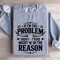 If Im The Problem Then You Might Be The Reason Sweatshirt 2
