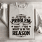 If Im The Problem Then You Might Be The Reason Sweatshirt 4