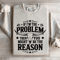 If Im The Problem Then You Might Be The Reason Sweatshirt 4