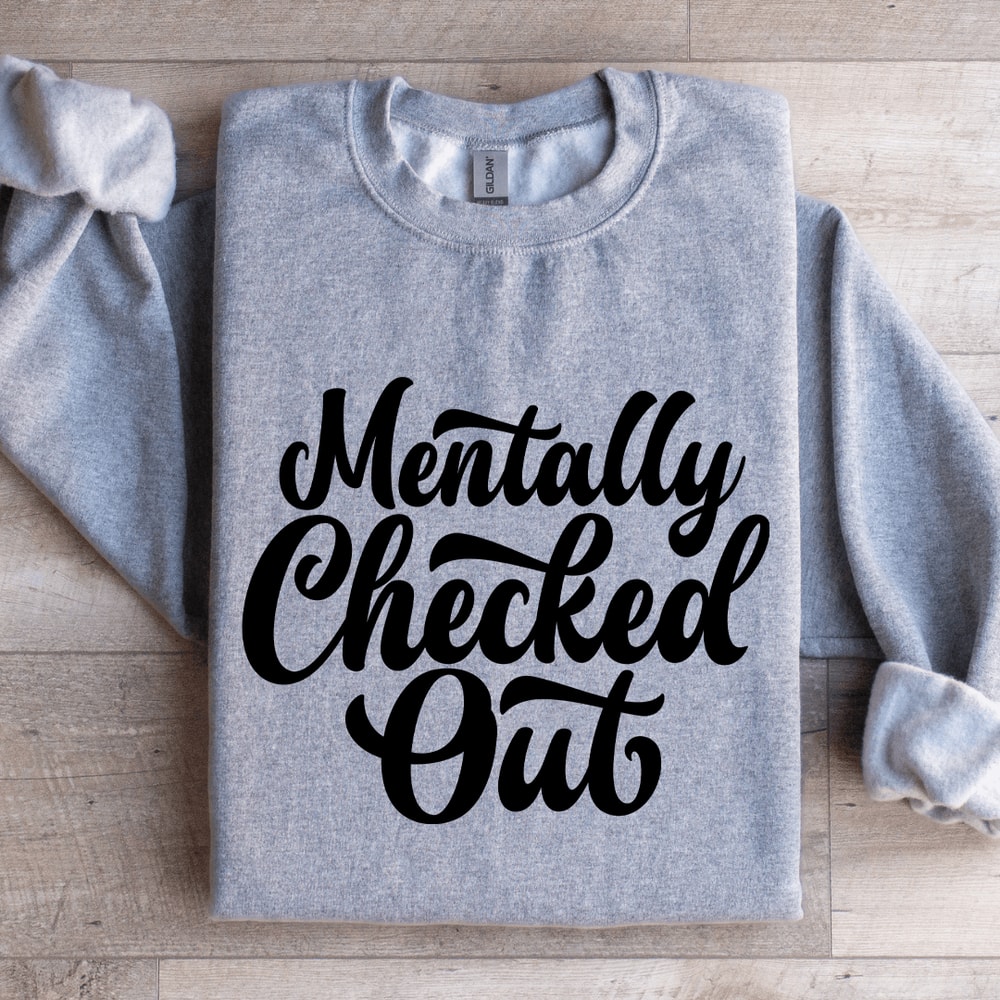 Mentally Checked Out Sweatshirt 3