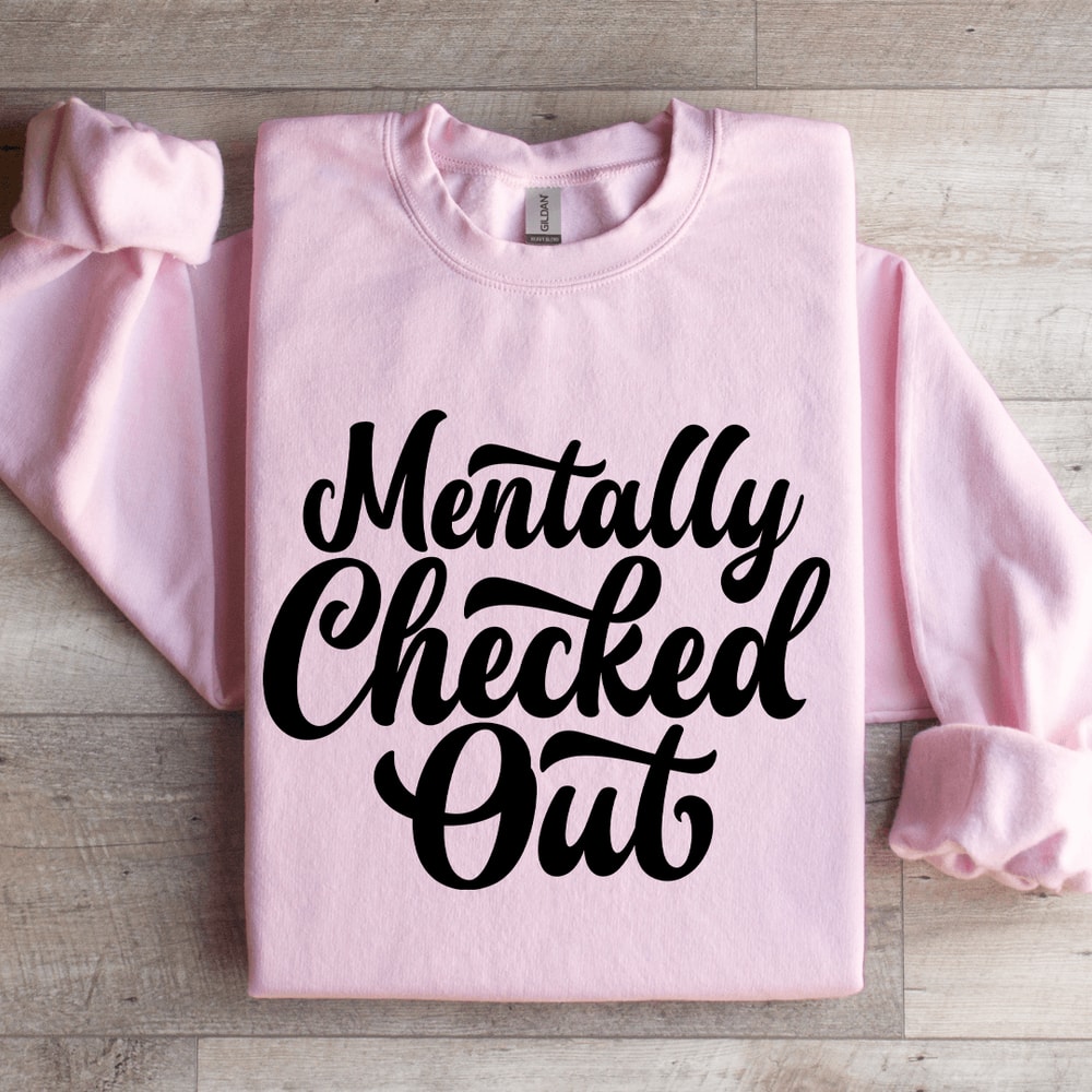 Mentally Checked Out Sweatshirt 0