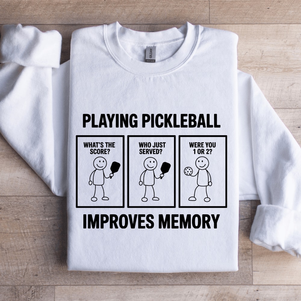 Playing Pickleball Improves Memory Sweatshirt 1