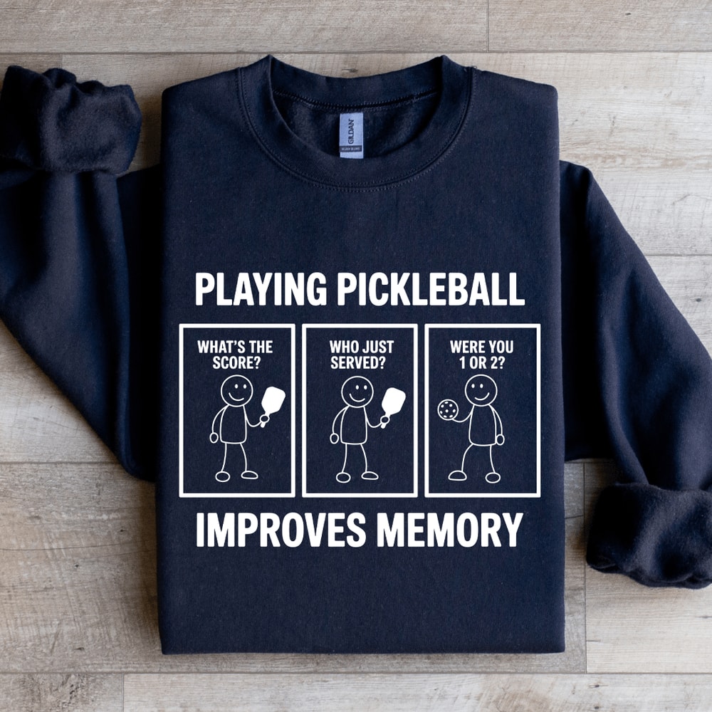 Playing Pickleball Improves Memory Sweatshirt 2