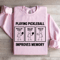 Playing Pickleball Improves Memory Sweatshirt 4