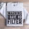 Warning I Have No Filter Sweatshirt 1