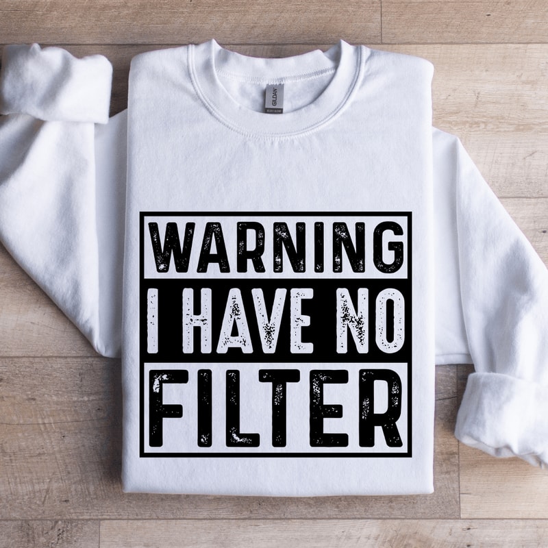 Warning I Have No Filter Sweatshirt 1