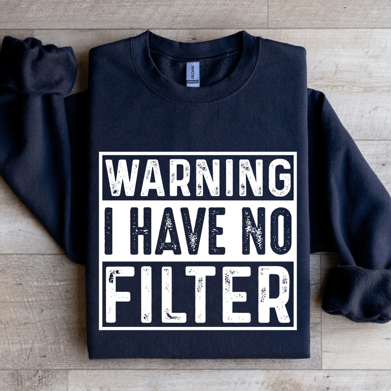 Warning I Have No Filter Sweatshirt 2