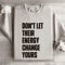 Dont Let Their Energy Change Yours Sweatshirt 4