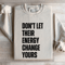 Dont Let Their Energy Change Yours Sweatshirt 4