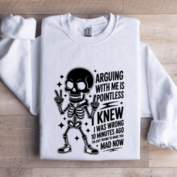 arguing with me is pointless sweatshirt
