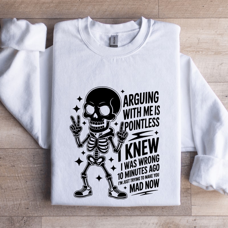 Arguing With Me Is Pointless Sweatshirt 0