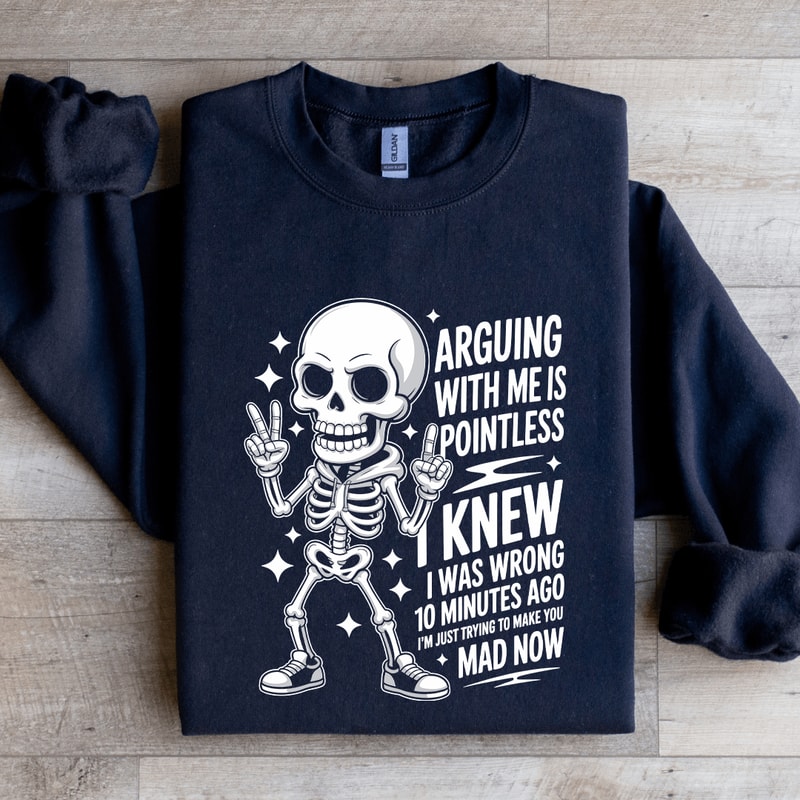 Arguing With Me Is Pointless Sweatshirt 1