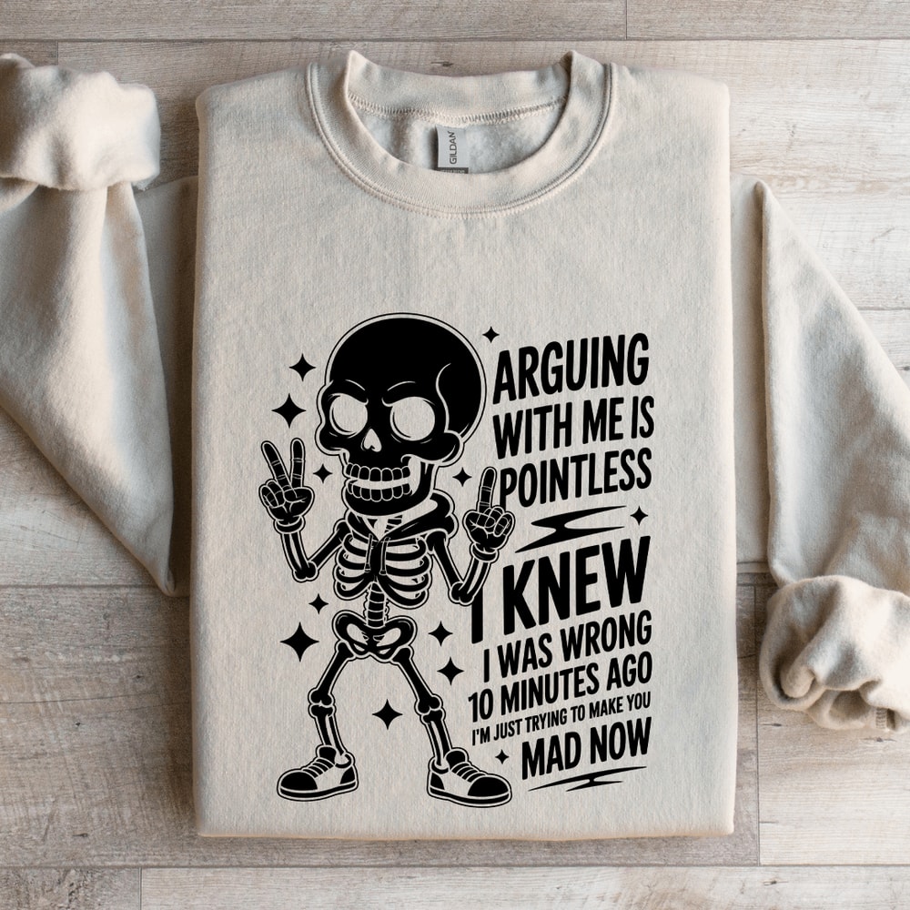 Arguing With Me Is Pointless Sweatshirt 4