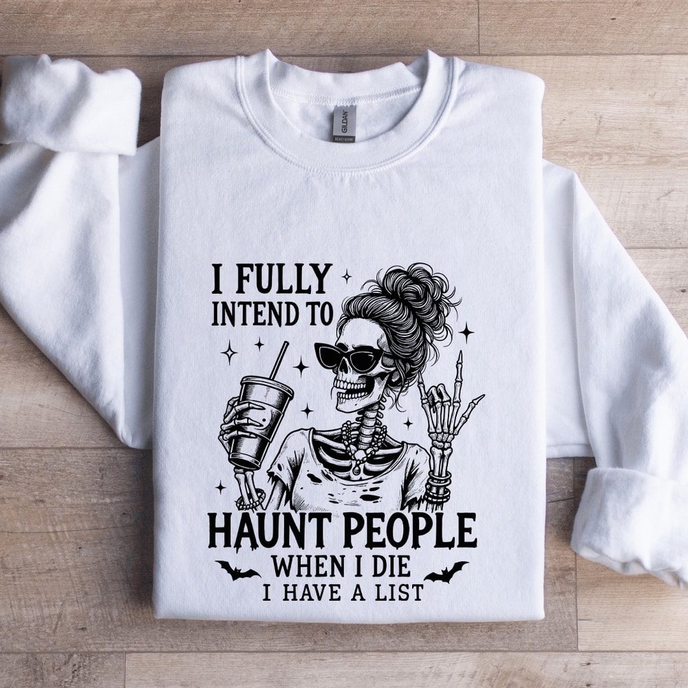 I Fully Intend To Haunt People When I Die Sweatshirt 1