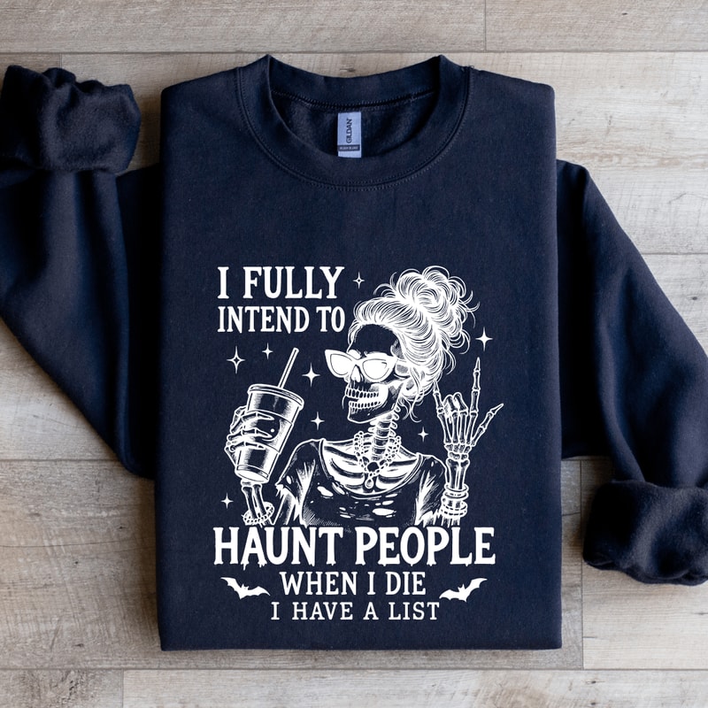 I Fully Intend To Haunt People When I Die Sweatshirt 2