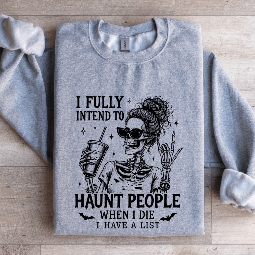 I Fully Intend To Haunt People When I Die Sweatshirt 3