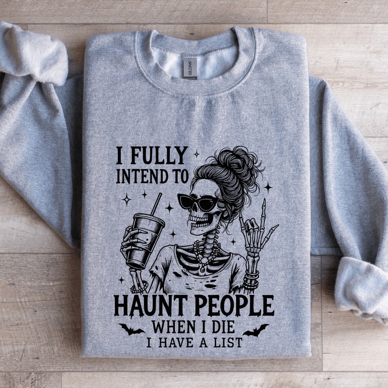 I Fully Intend To Haunt People When I Die Sweatshirt 3
